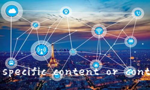 Error: The request cannot be processed without specific content or context. However, I can provide general information.